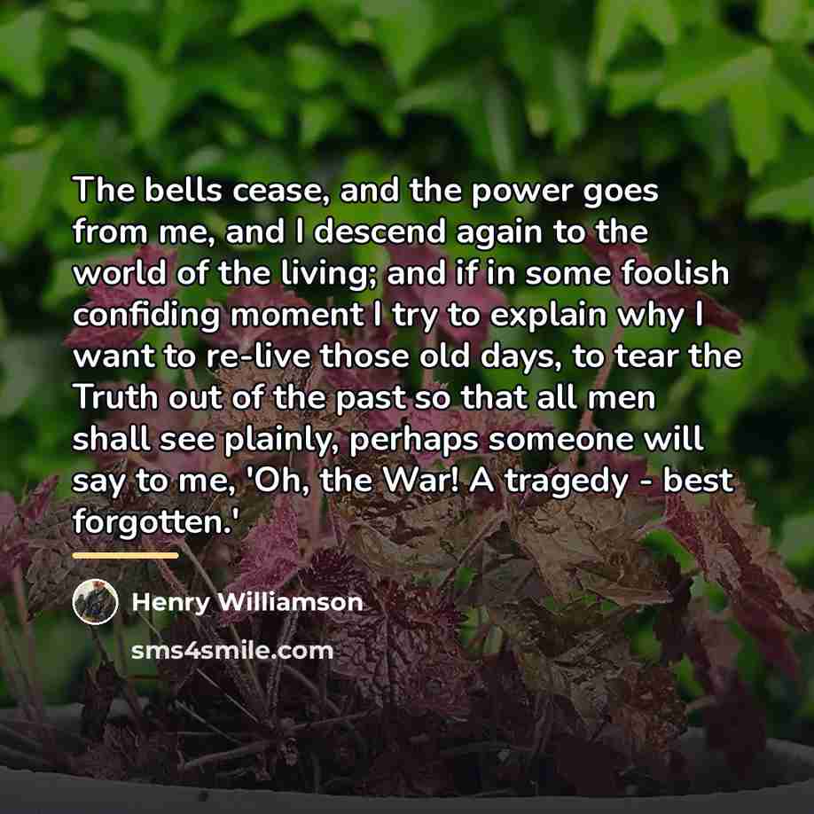 “The bells cease, and the power goes from me, and…” quote by Henry Williamson
