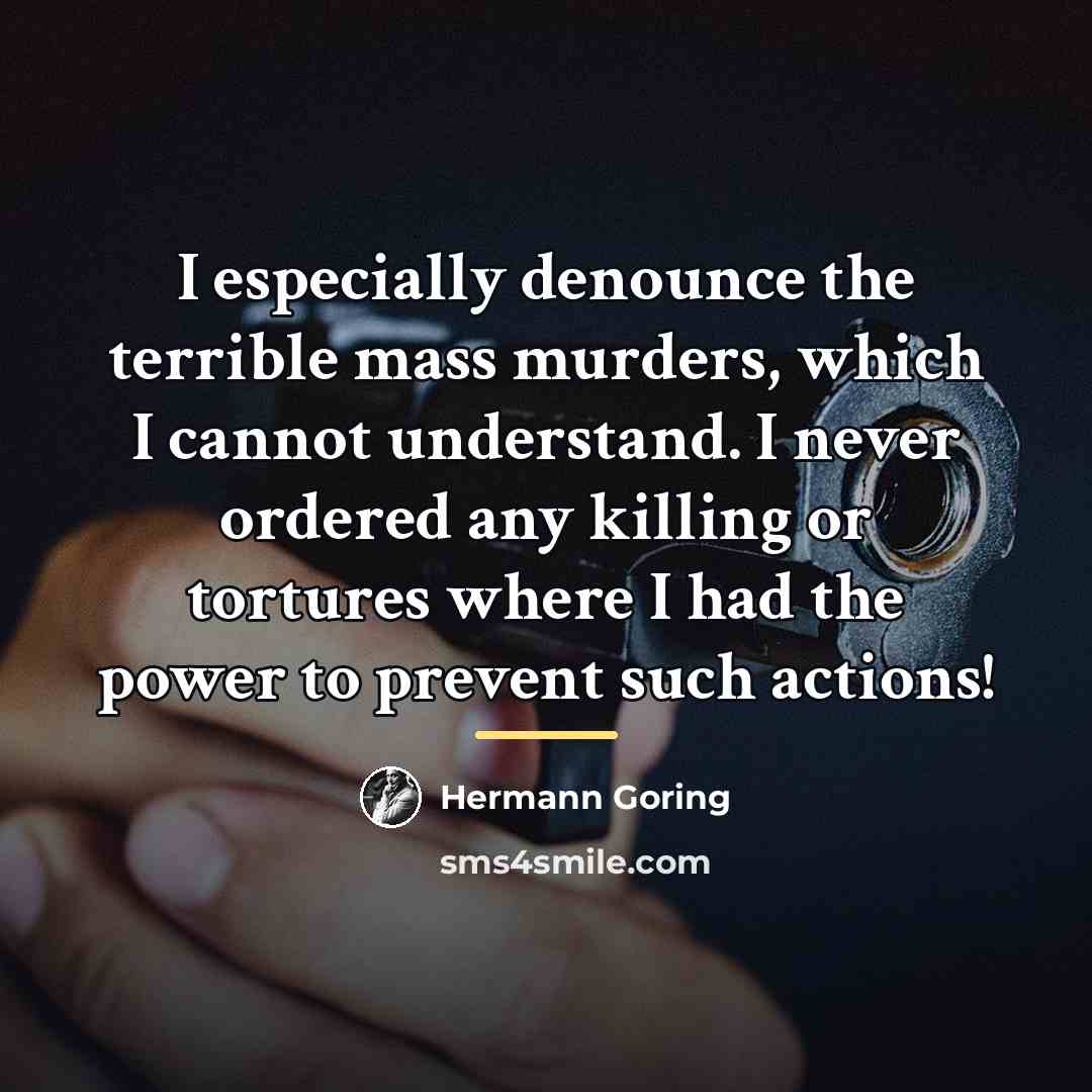 “I especially denounce the terrible mass murders, which I cannot…” quote by Hermann Goring