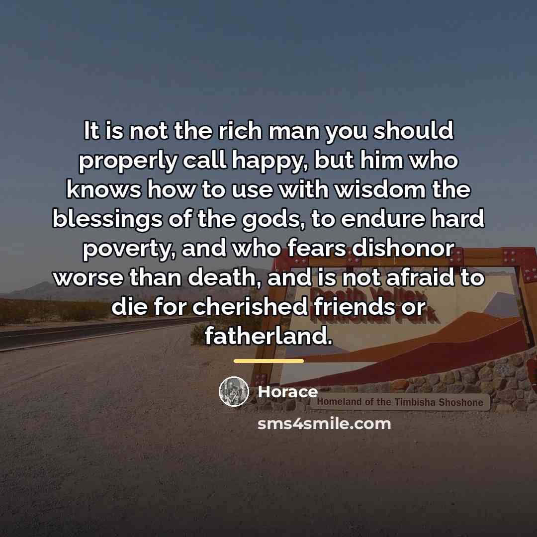 “It is not the rich man you should properly call…” quote by Horace