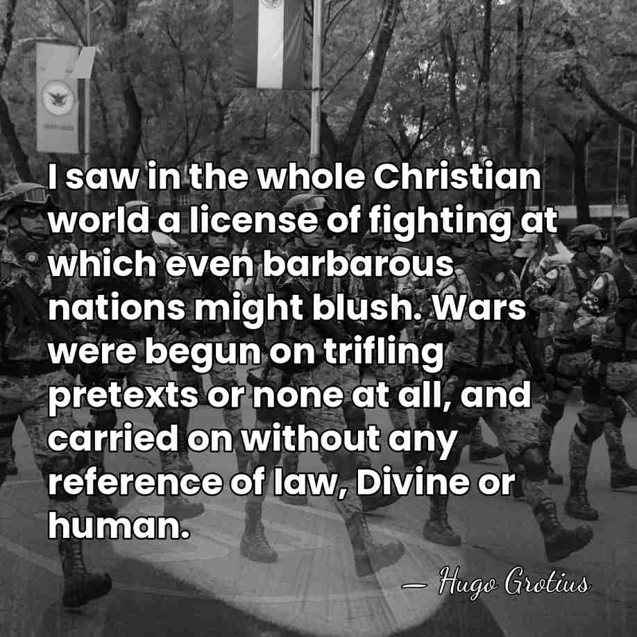 I saw in the whole Christian world a license of fighting at&hellip; - Hugo Grotius