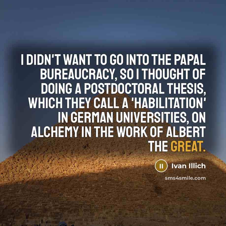 “I didn't want to go into the papal bureaucracy, so…” quote by Ivan Illich