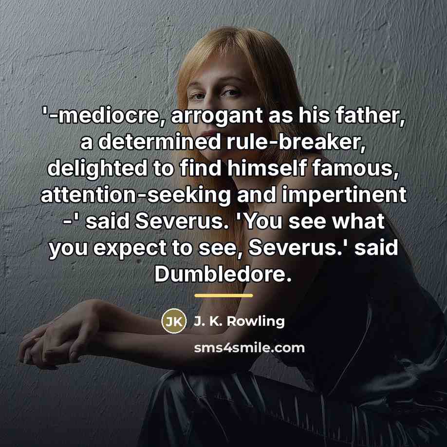 “'-mediocre, arrogant as his father, a determined rule-breaker, delighted to…” quote by J. K. Rowling