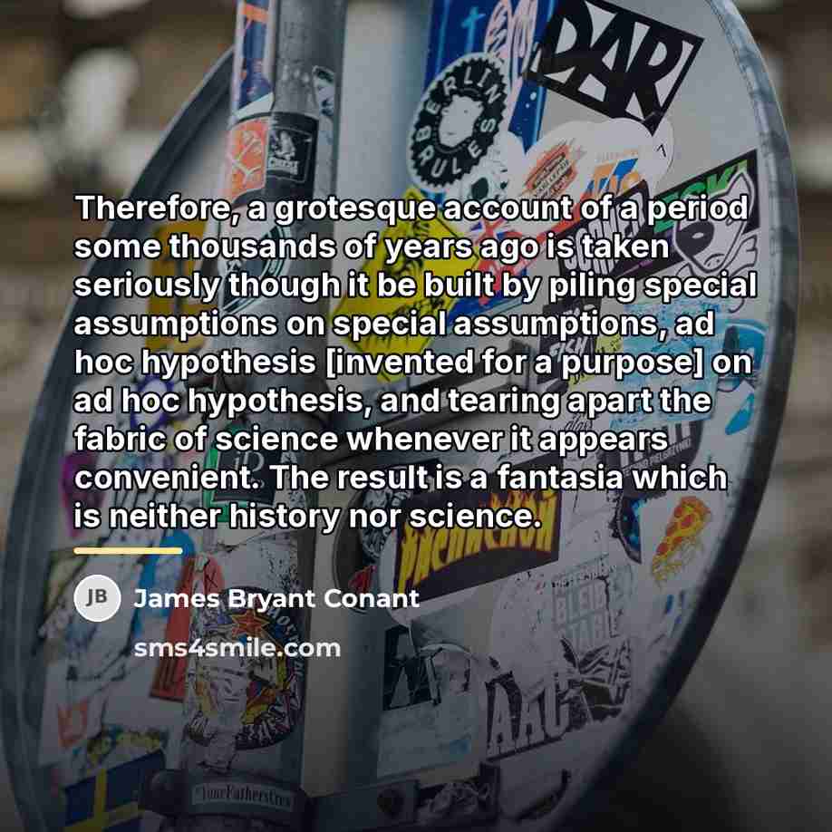 “Therefore, a grotesque account of a period some thousands of…” quote by James Bryant Conant