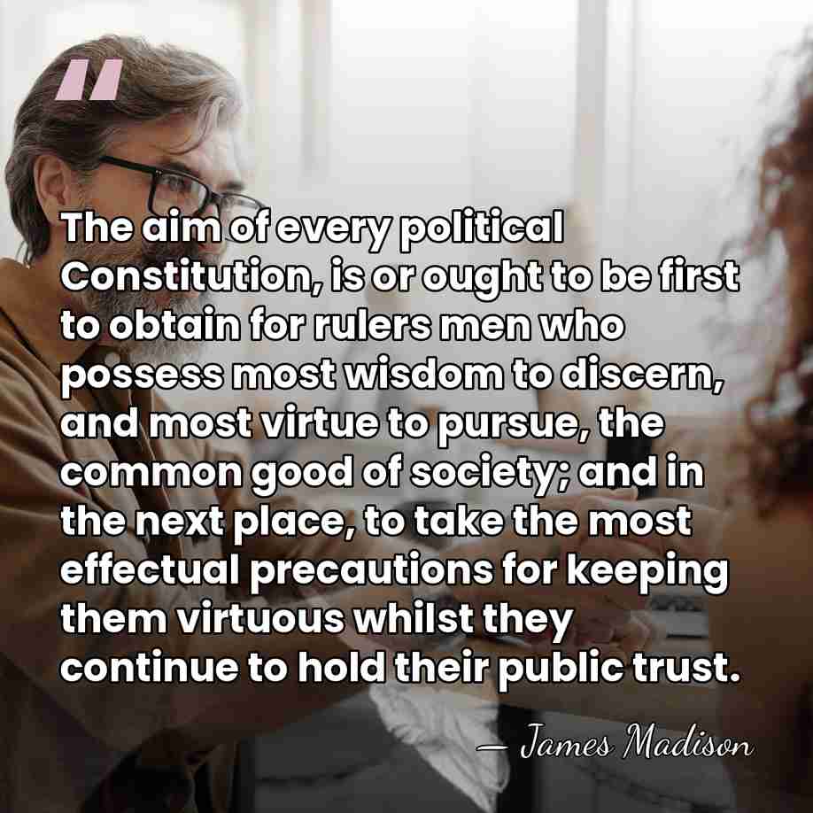 The aim of every political Constitution, is or ought to be first&hellip; - James Madison