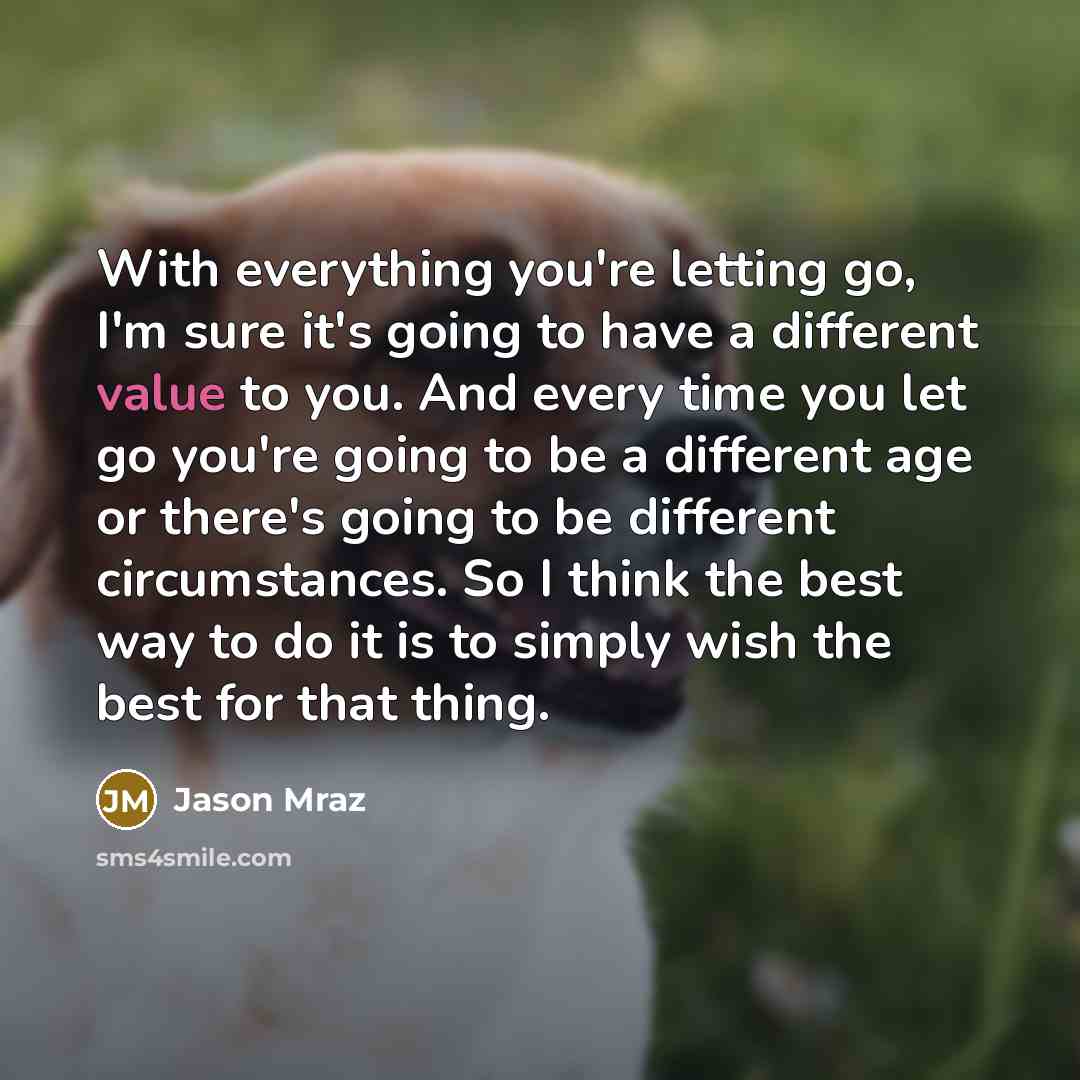 “With everything you're letting go, I'm sure it's going to…” quote by Jason Mraz