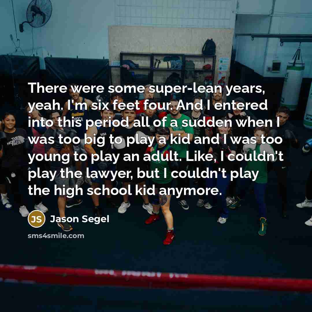 “There were some super-lean years, yeah. I'm six feet four.…” quote by Jason Segel