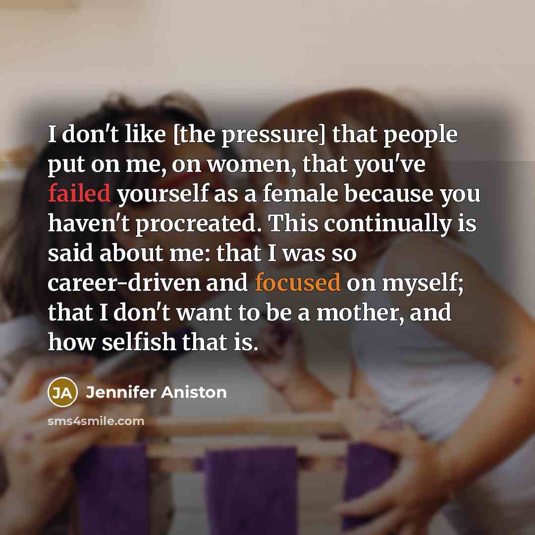“I don't like [the pressure] that people put on me,…” quote by Jennifer Aniston