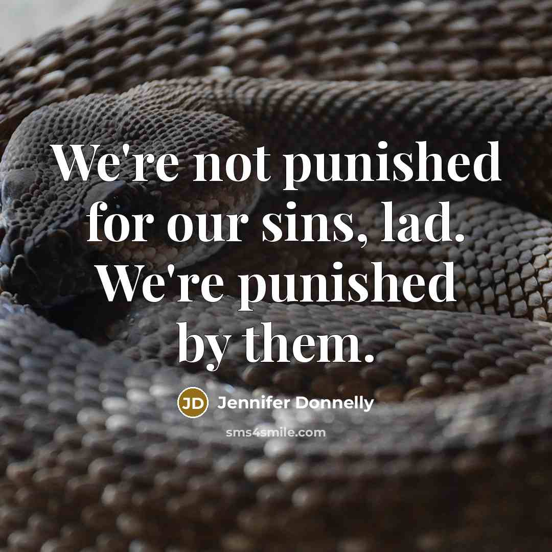 “We're not punished for our sins, lad. We're punished by…” quote by Jennifer Donnelly
