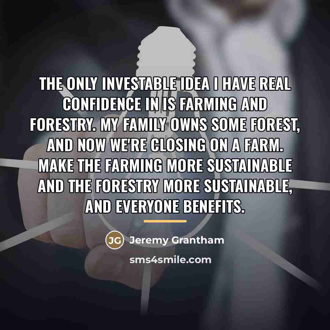 “The only investable idea I have real confidence in is…” quote by Jeremy Grantham