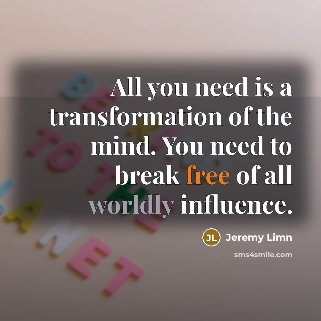 “All you need is a transformation of the mind. You…” quote by Jeremy Limn