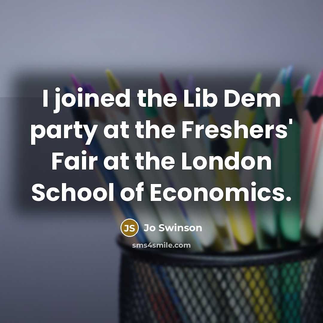 “I joined the Lib Dem party at the Freshers' Fair…” quote by Jo Swinson
