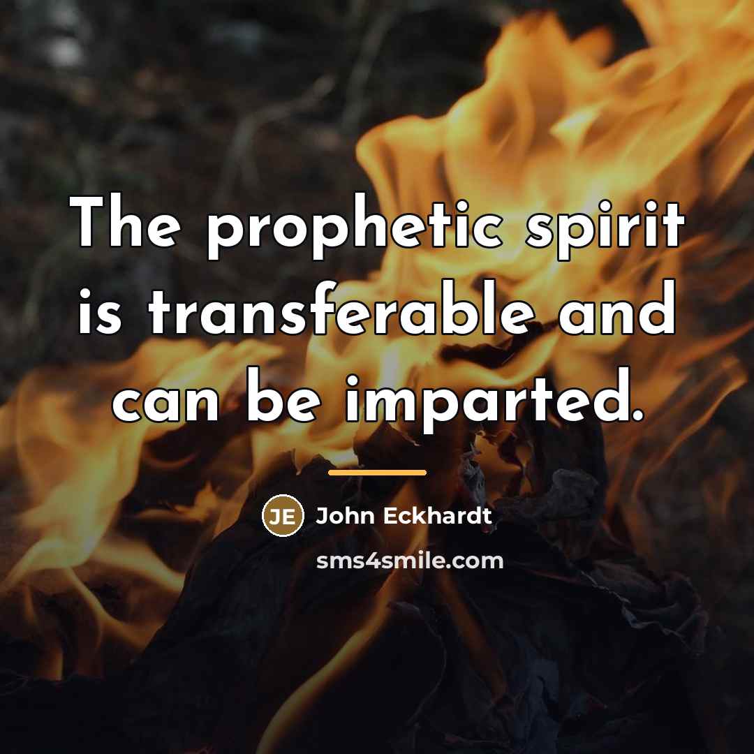 “The prophetic spirit is transferable and can be imparted.…” quote by John Eckhardt