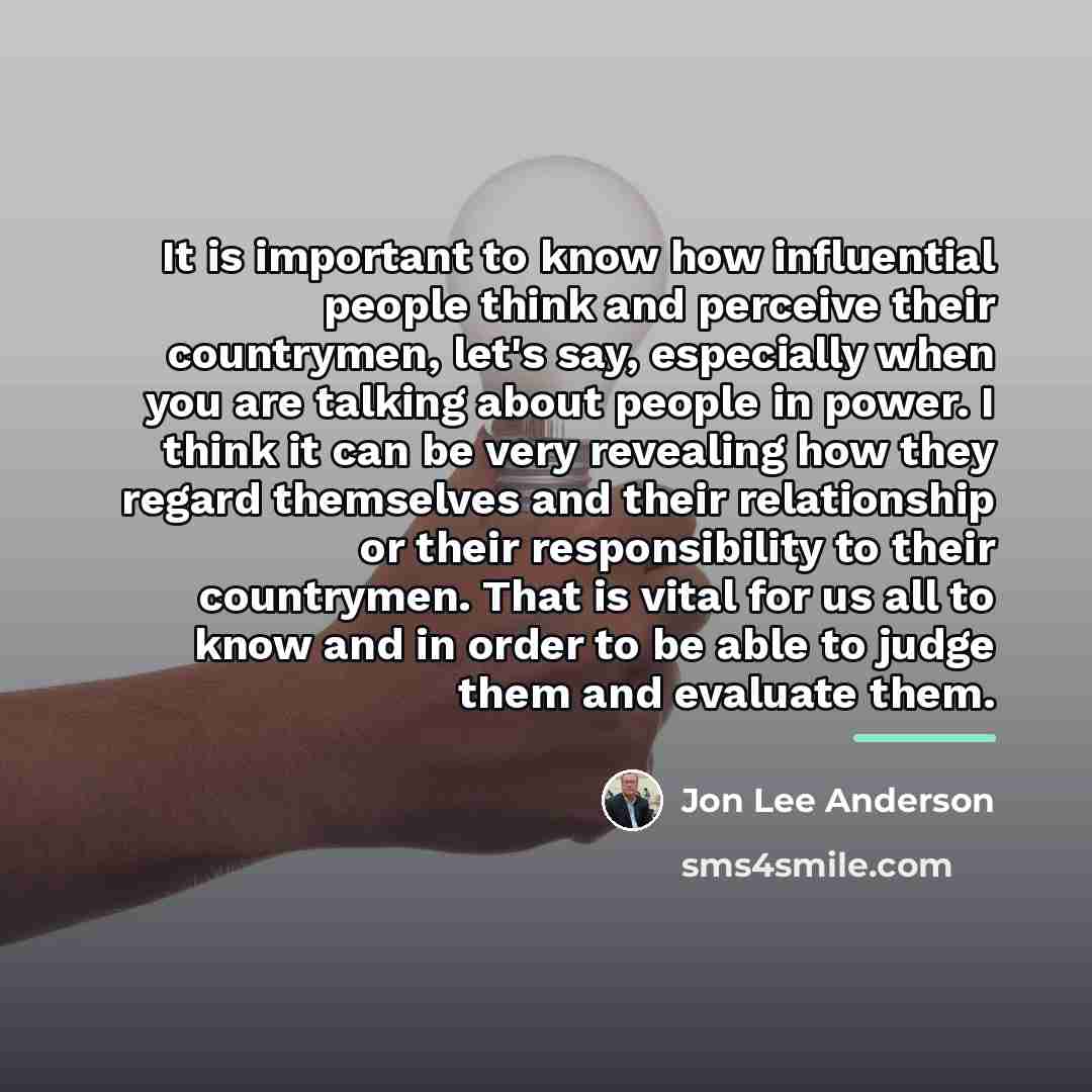 “It is important to know how influential people think and…” quote by Jon Lee Anderson