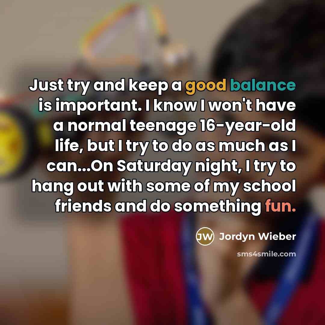 “Just try and keep a good balance is important. I…” quote by Jordyn Wieber