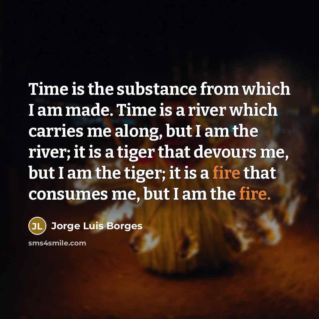 “Time is the substance from which I am made. Time…” quote by Jorge Luis Borges