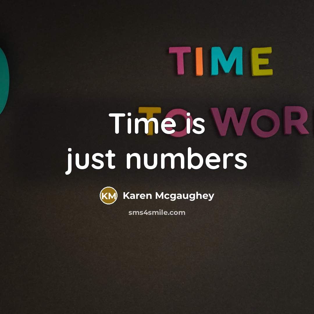 “Time is just numbers” quote by Karen McGaughey