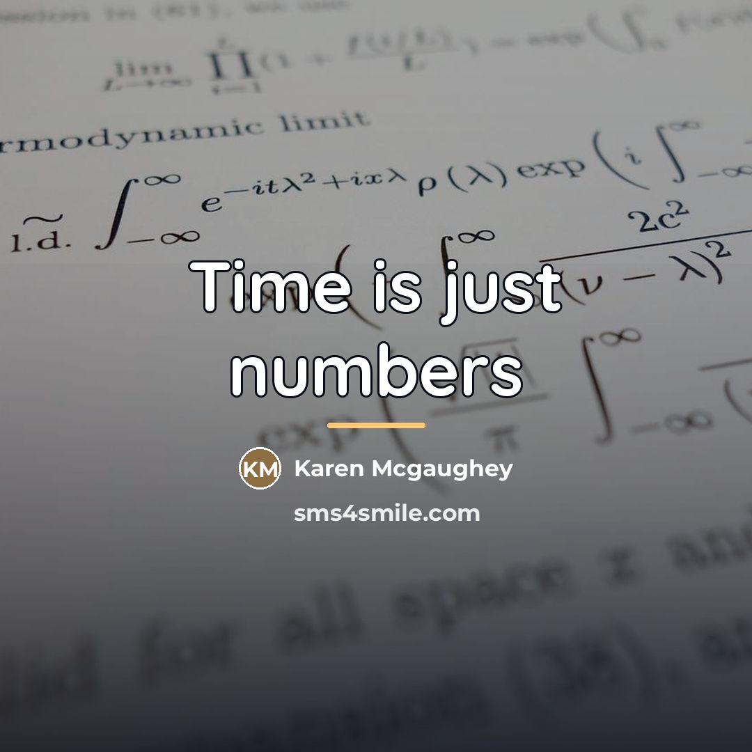 “Time is just numbers…” quote by Karen McGaughey