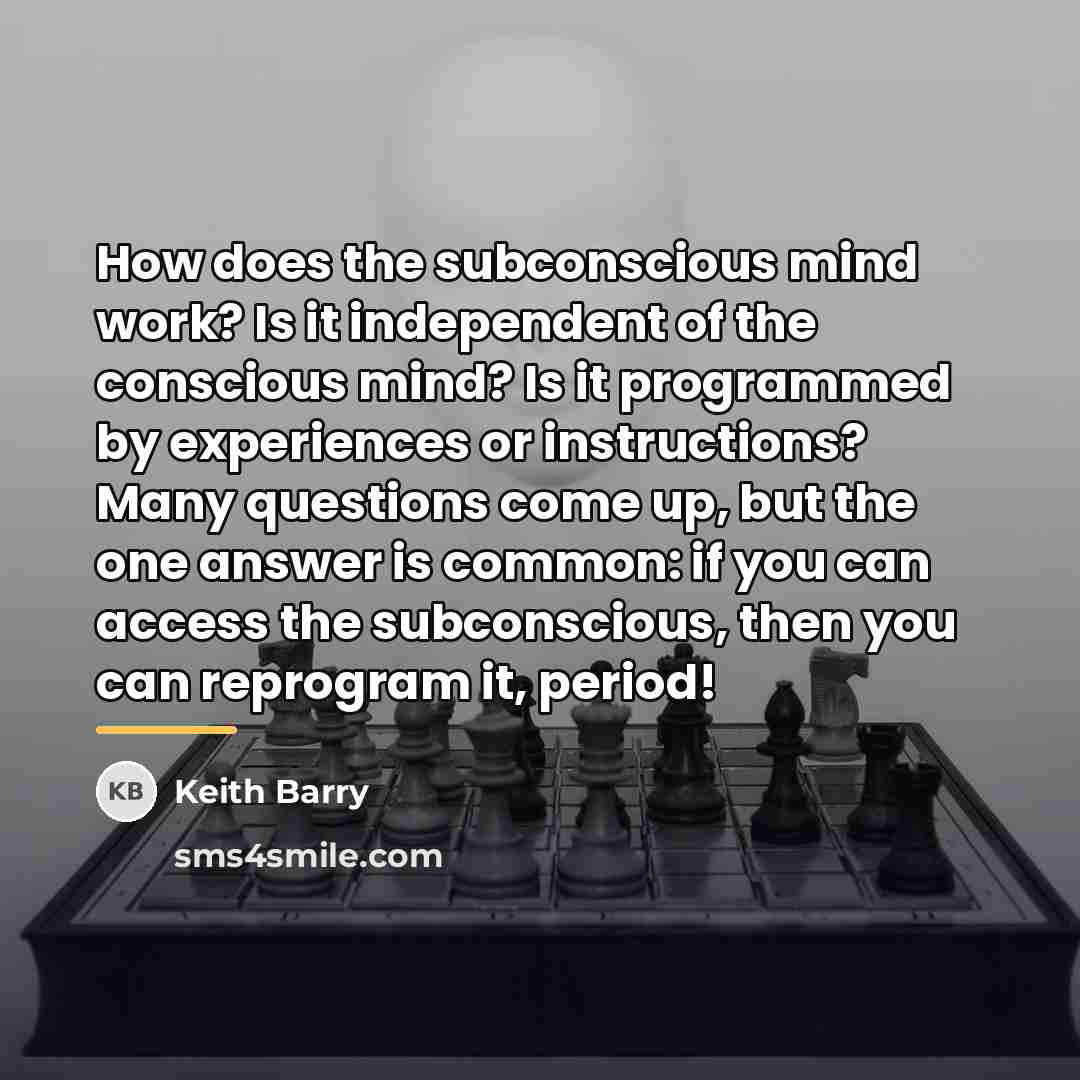 “How does the subconscious mind work? Is it independent of…” quote by Keith Barry