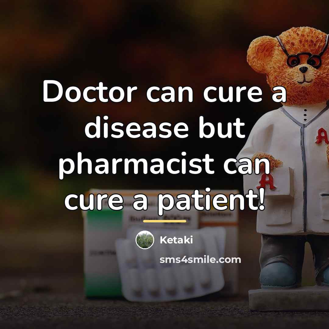 “Doctor can cure a disease but pharmacist can cure a…” quote by Ketaki