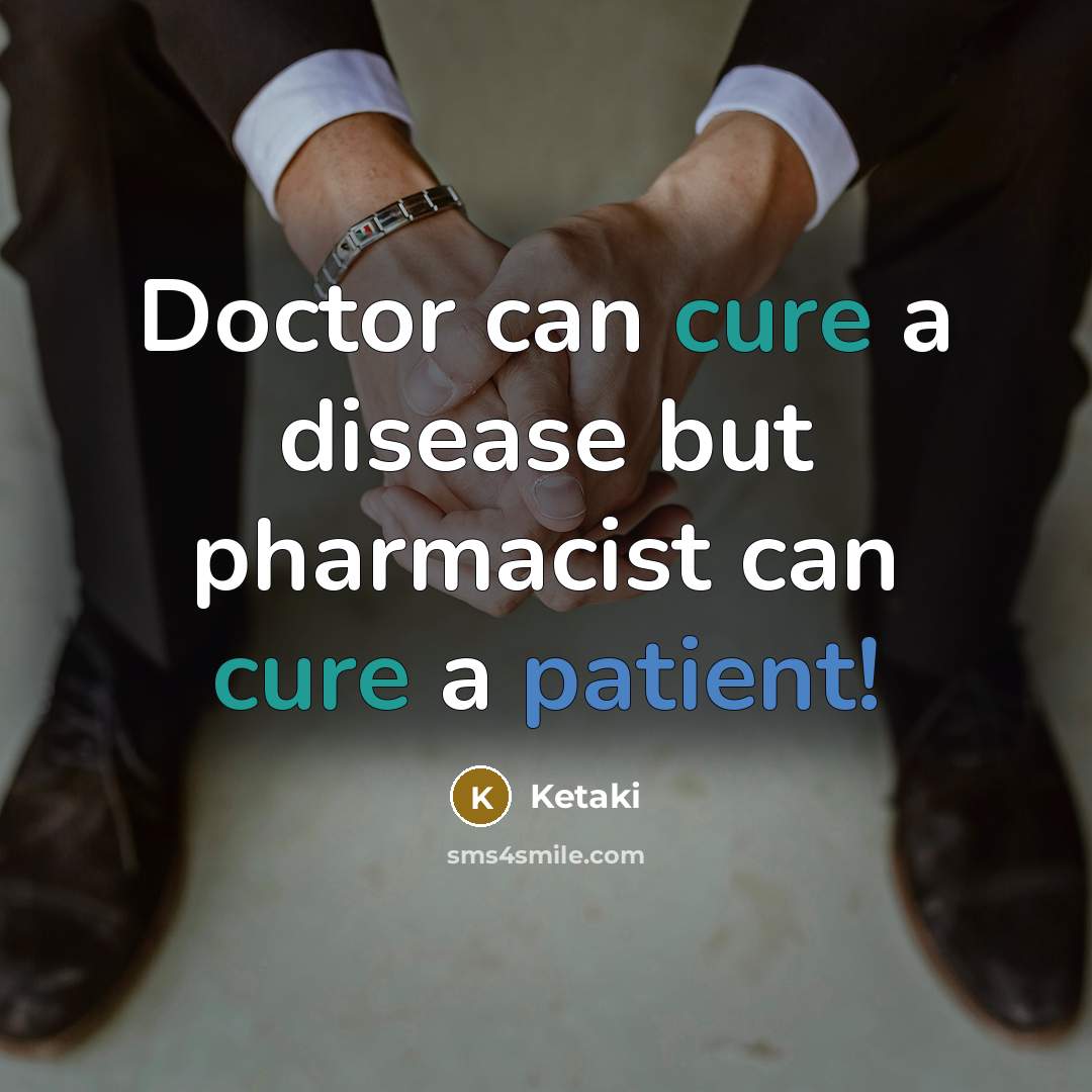 “Doctor can cure a disease but pharmacist can cure a patient!” quote by Ketaki