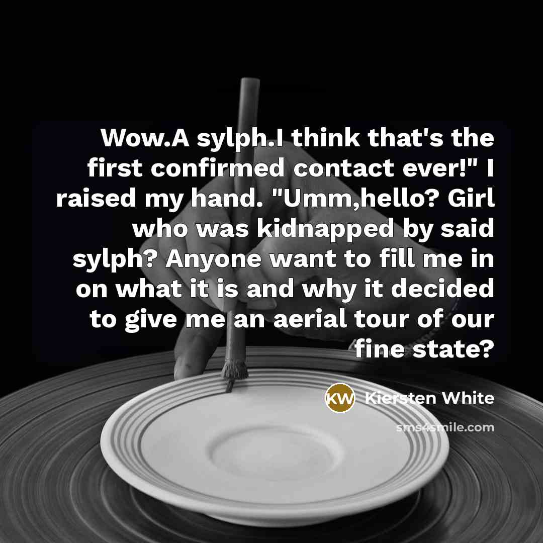 “Wow.A sylph.I think that's the first confirmed contact ever!" I…” quote by Kiersten White