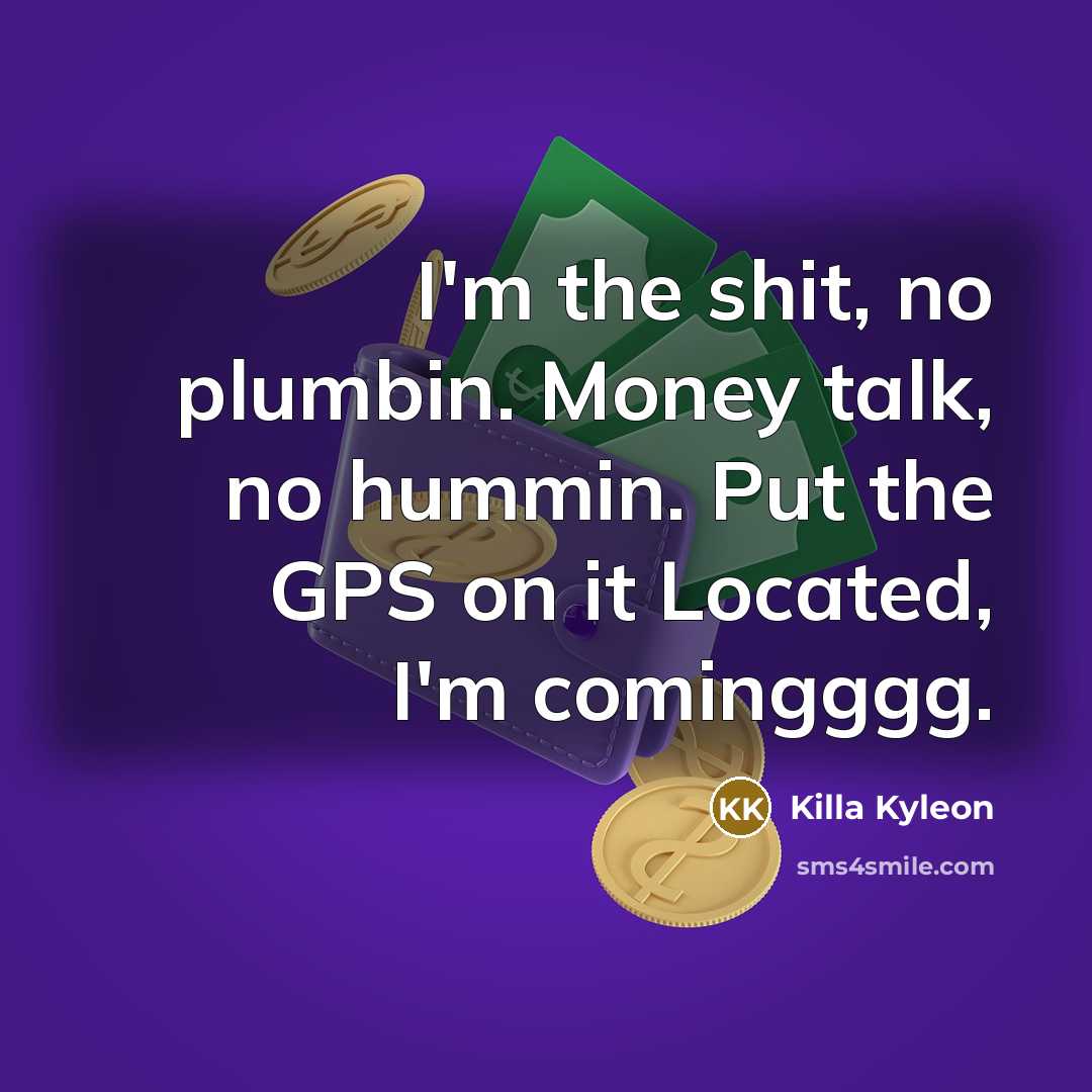 “I'm the shit, no plumbin. Money talk, no hummin. Put…” quote by Killa Kyleon