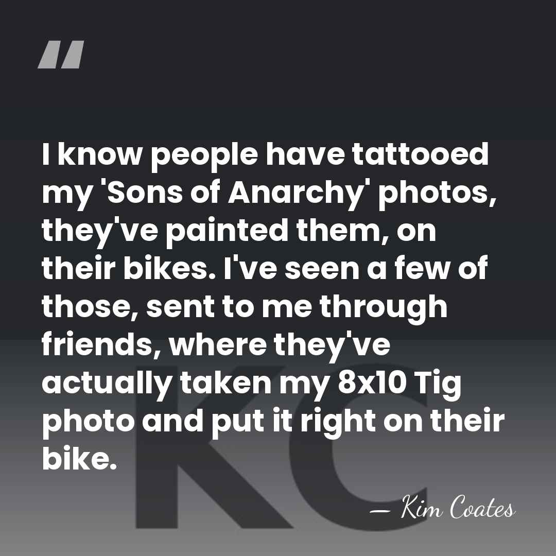 I know people have tattooed my 'Sons of Anarchy' photos, they've painted&hellip; - Kim Coates