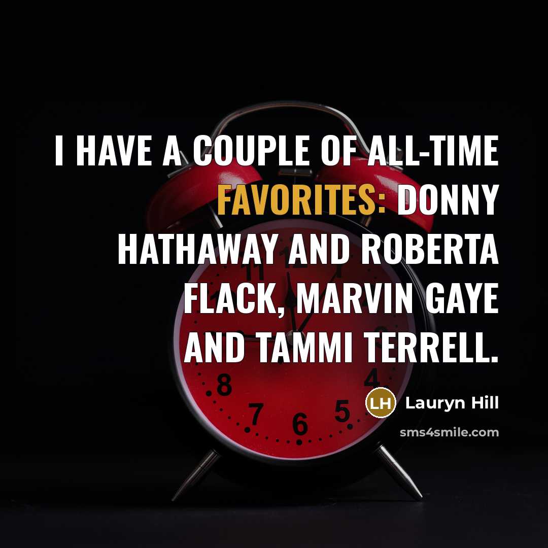 “I have a couple of all-time favorites: Donny Hathaway and…” quote by Lauryn Hill