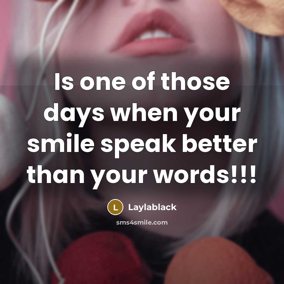 “Is one of those days when your smile speak better…” quote by Laylablack