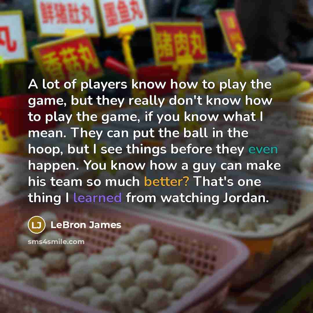 “A lot of players know how to play the game,…” quote by LeBron James