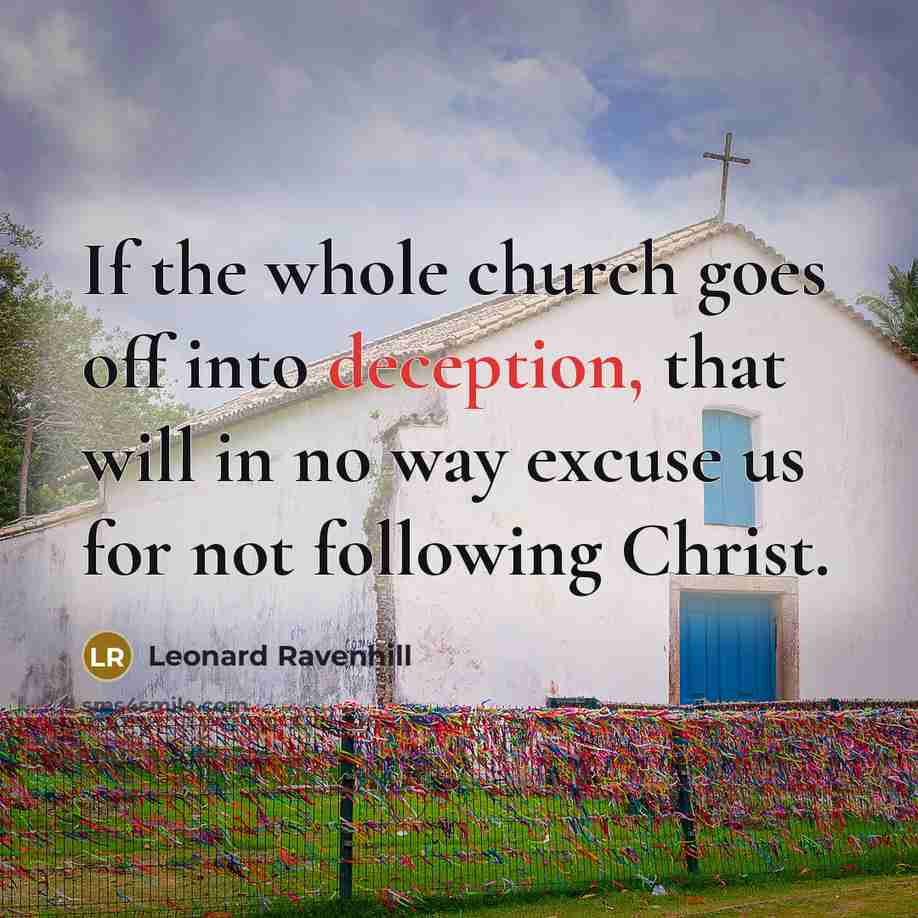 “If the whole church goes off into deception, that will…” quote by Leonard Ravenhill