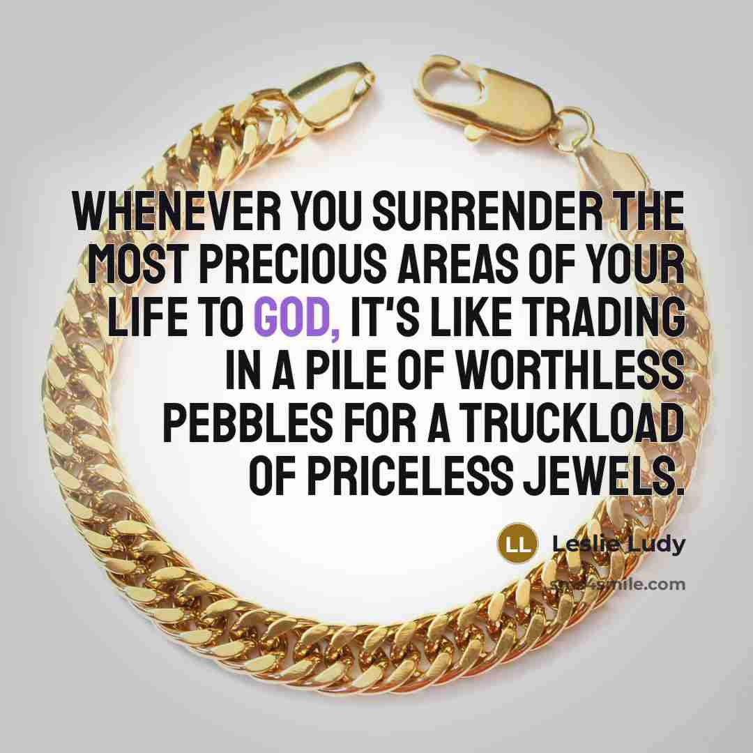 “Whenever you surrender the most precious areas of your life…” quote by Leslie Ludy