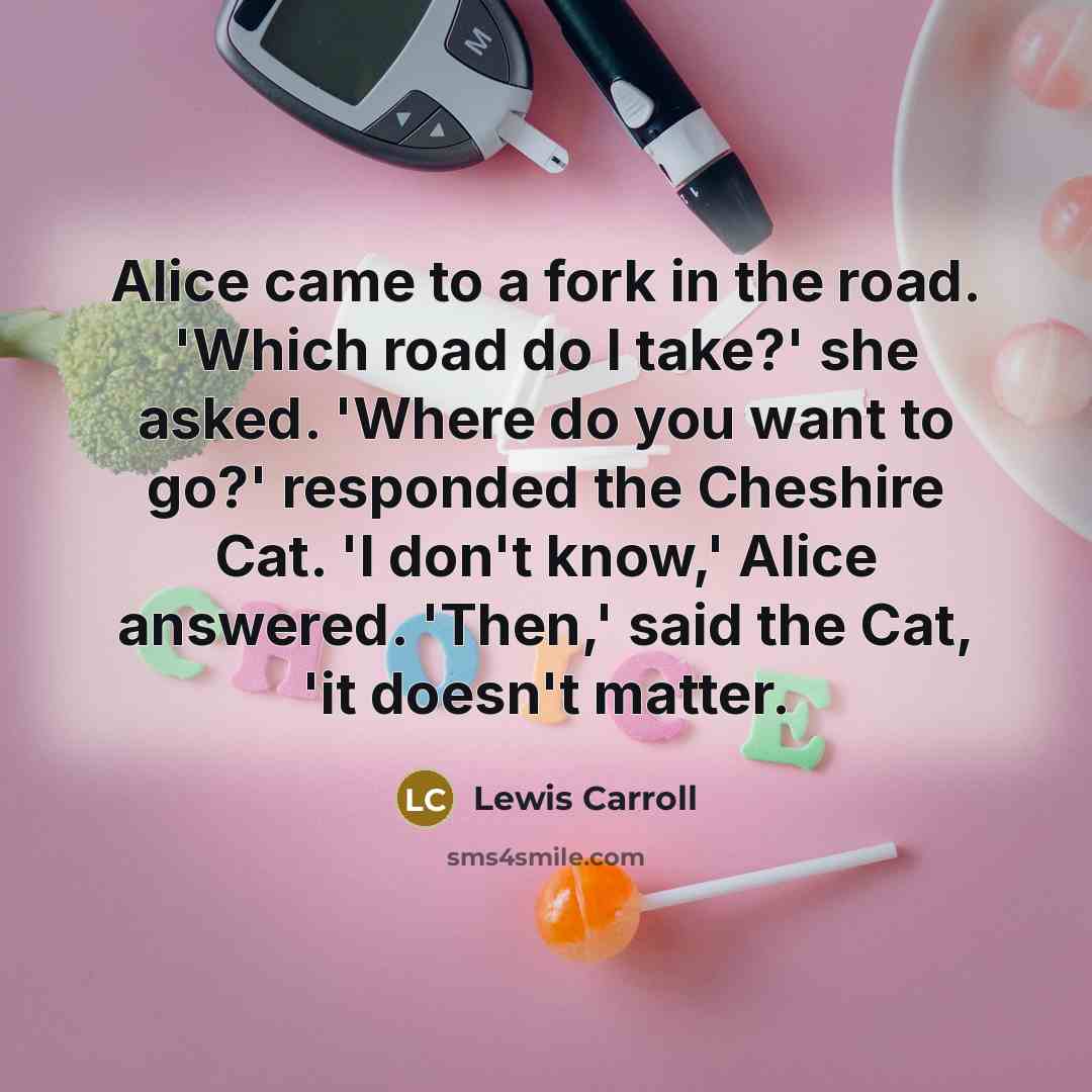 “Alice came to a fork in the road. 'Which road…” quote by Lewis Carroll