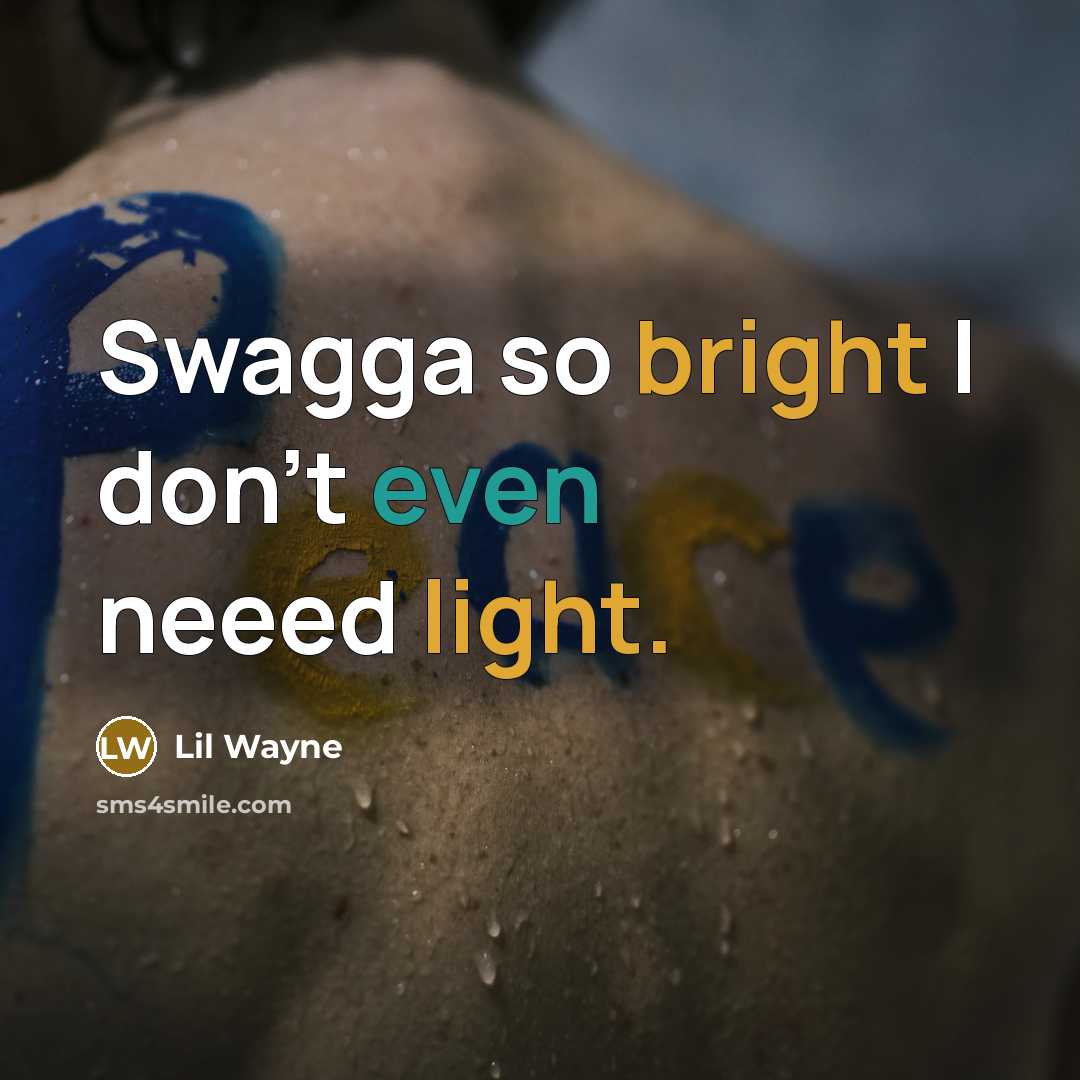 “Swagga so bright I don't even neeed light.” quote by Lil Wayne