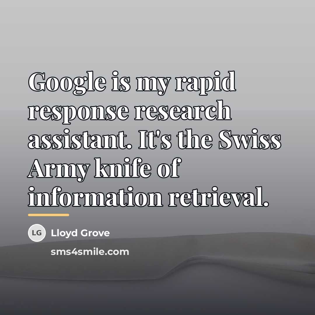 “Google is my rapid response research assistant. It's the Swiss…” quote by Lloyd Grove