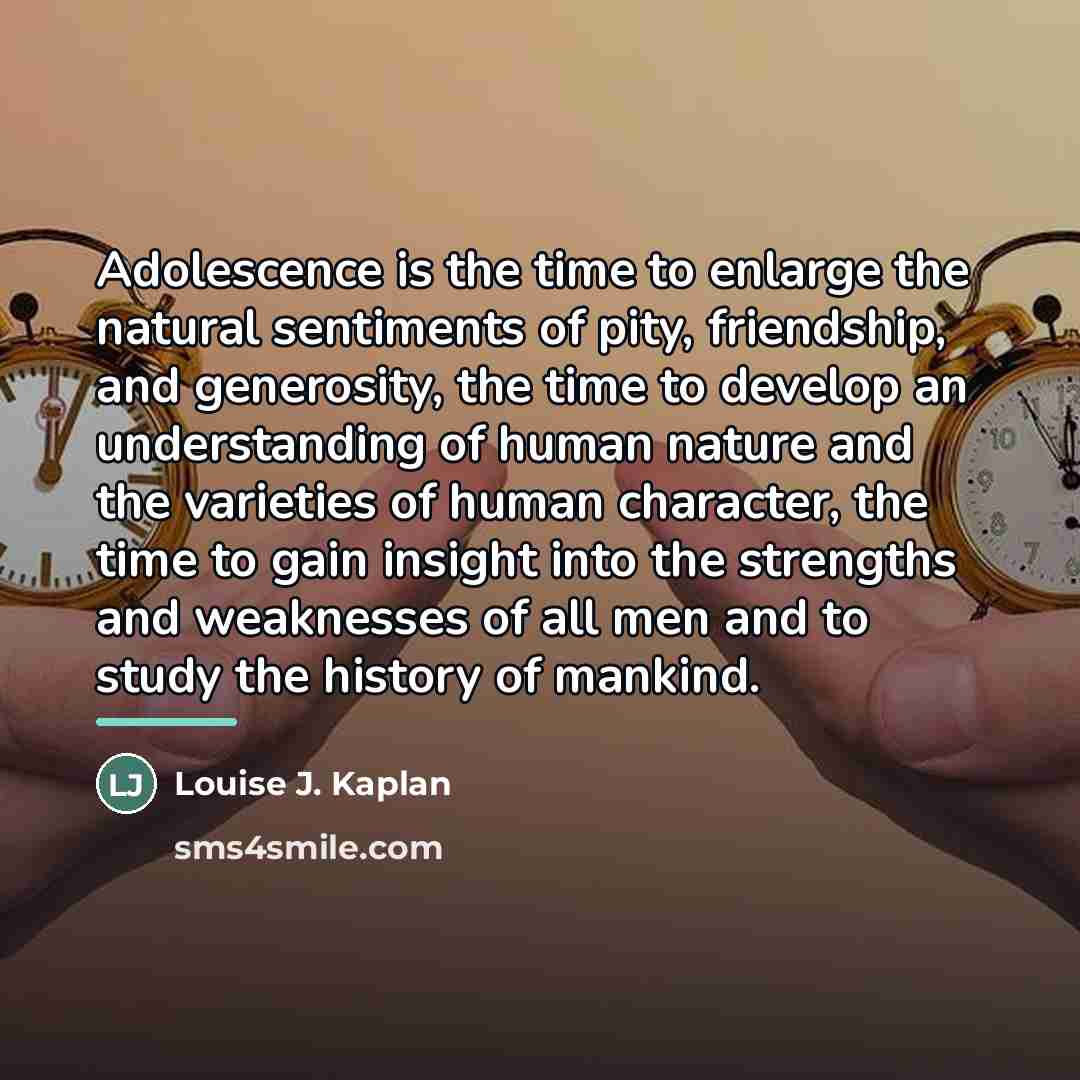 “Adolescence is the time to enlarge the natural sentiments of…” quote by Louise J. Kaplan