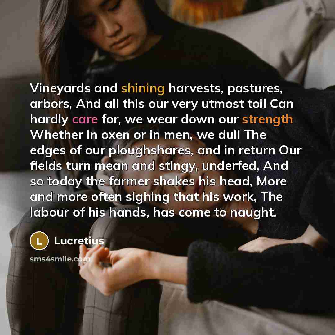 “Vineyards and shining harvests, pastures, arbors, And all this our…” quote by Lucretius