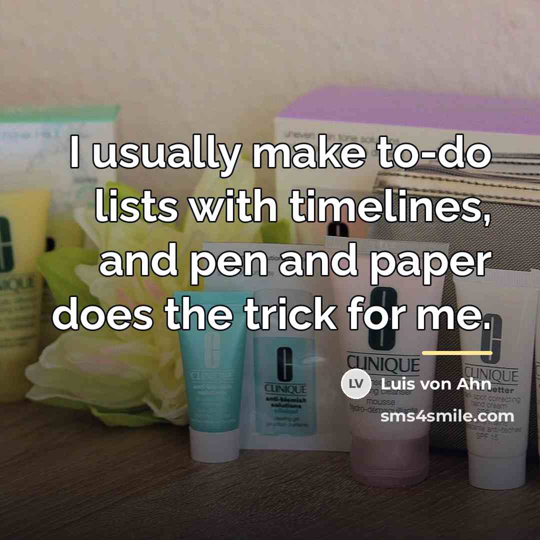 “I usually make to-do lists with timelines, and pen and…” quote by Luis von Ahn