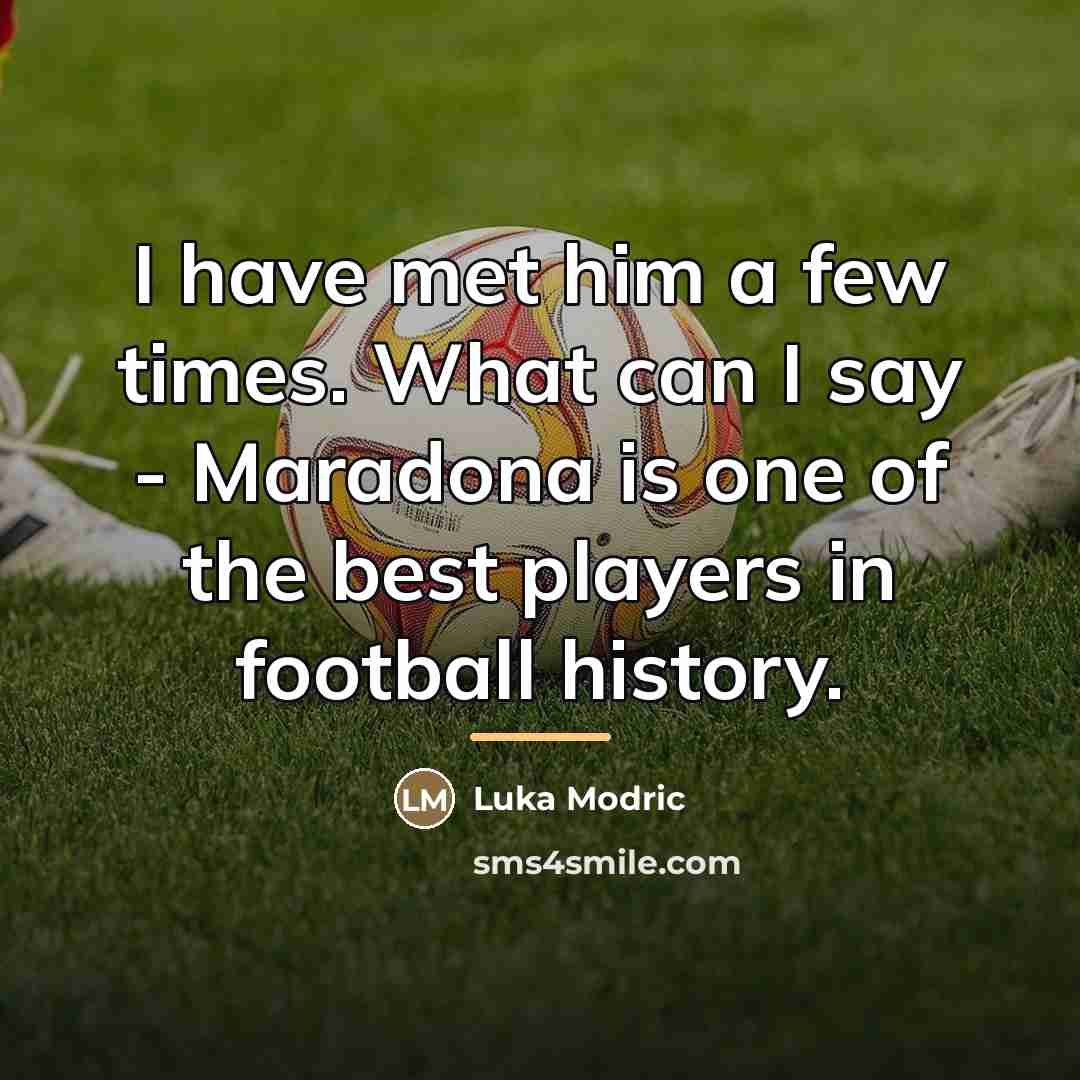 “I have met him a few times. What can I…” quote by Luka Modric
