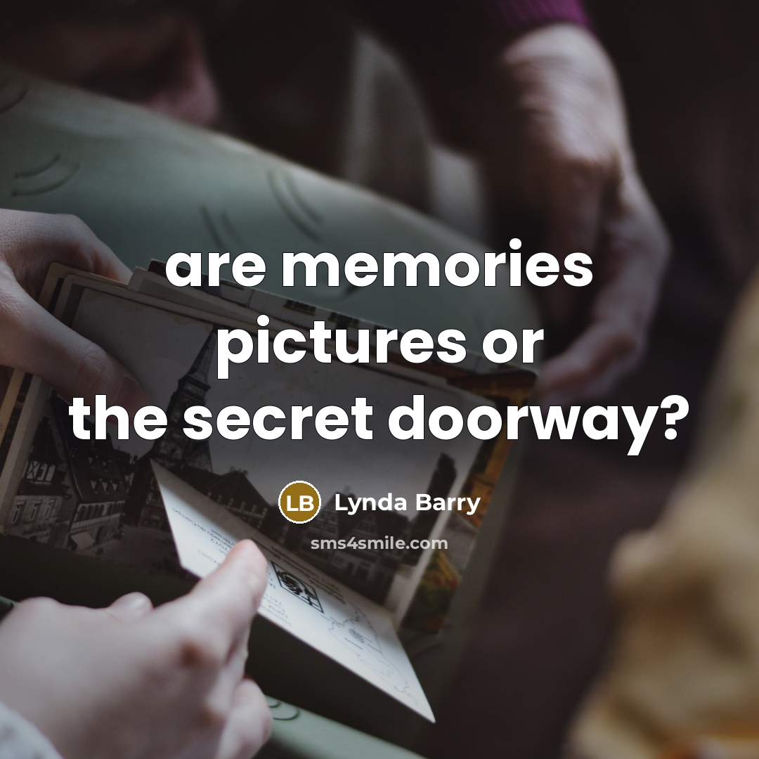 “are memories pictures or the secret doorway?…” quote by Lynda Barry