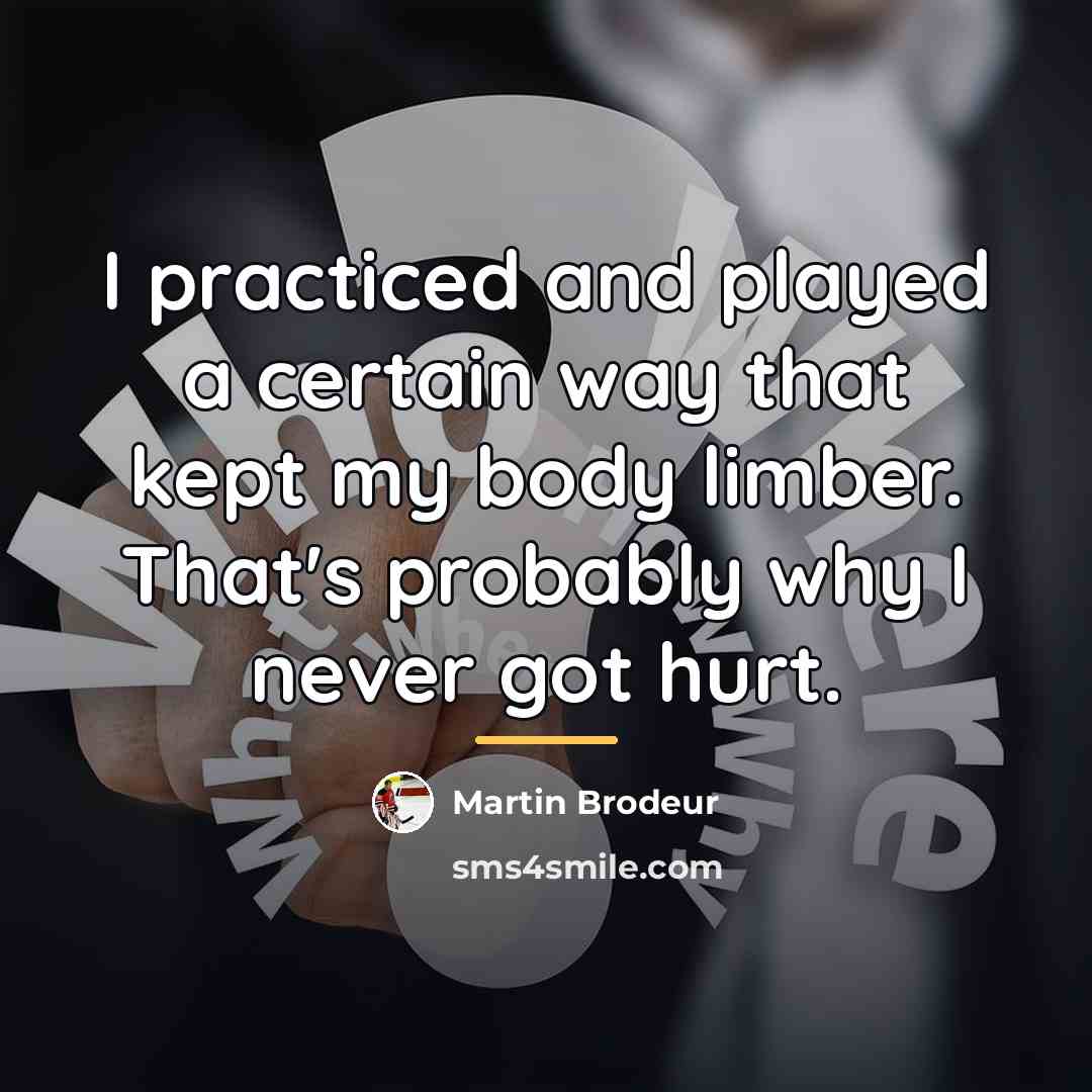 “I practiced and played a certain way that kept my…” quote by Martin Brodeur