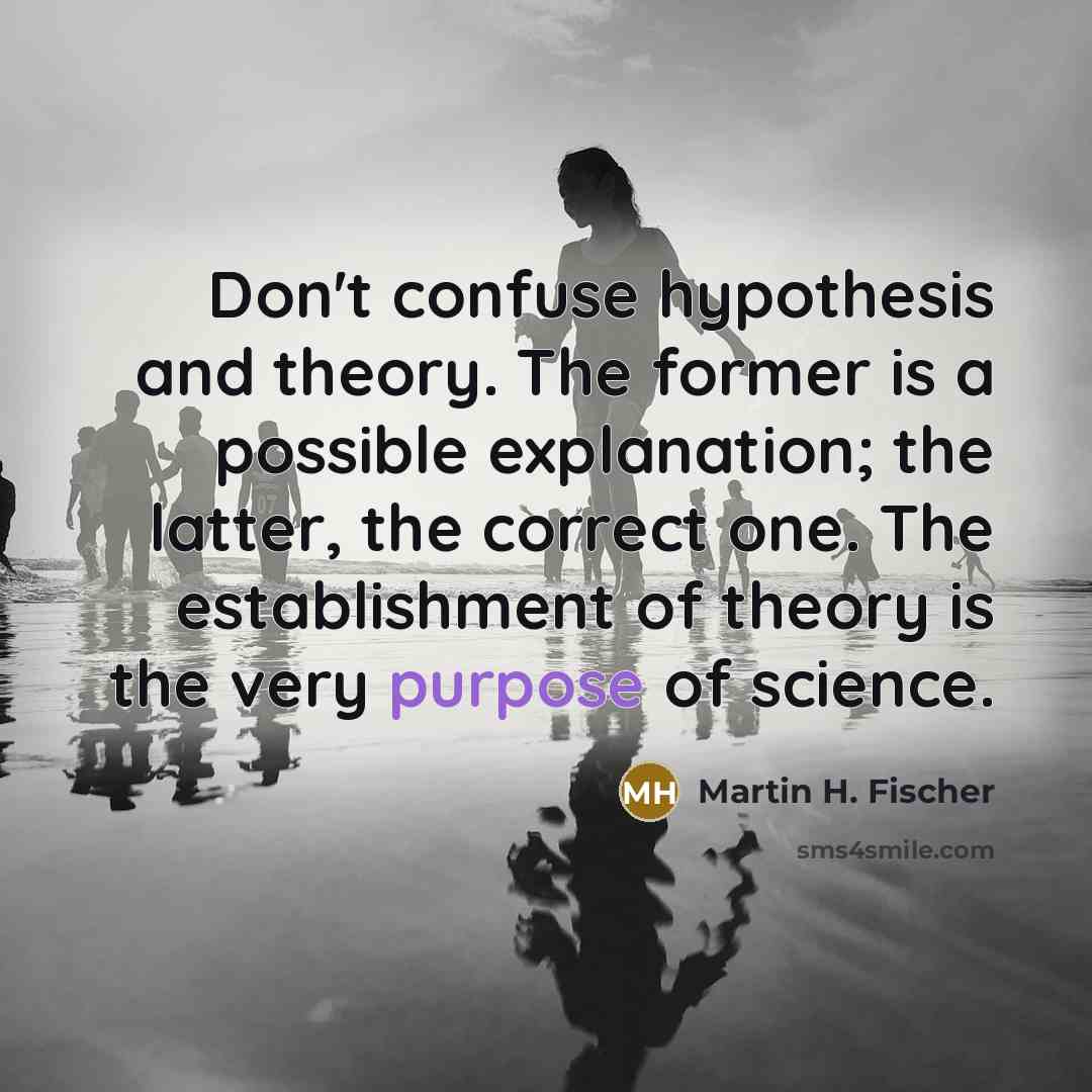 “Don't confuse hypothesis and theory. The former is a possible…” quote by Martin H. Fischer