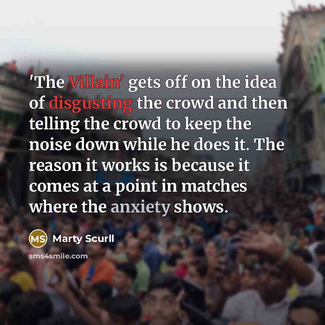 “'The Villain' gets off on the idea of disgusting the…” quote by Marty Scurll