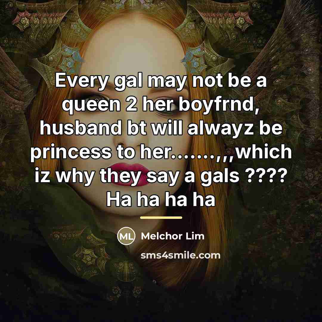 “Every gal may not be a queen 2 her boyfrnd,…” quote by Melchor Lim