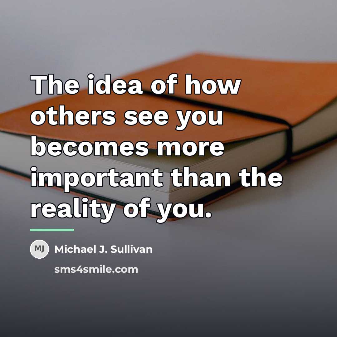 “The idea of how others see you becomes more important…” quote by Michael J. Sullivan