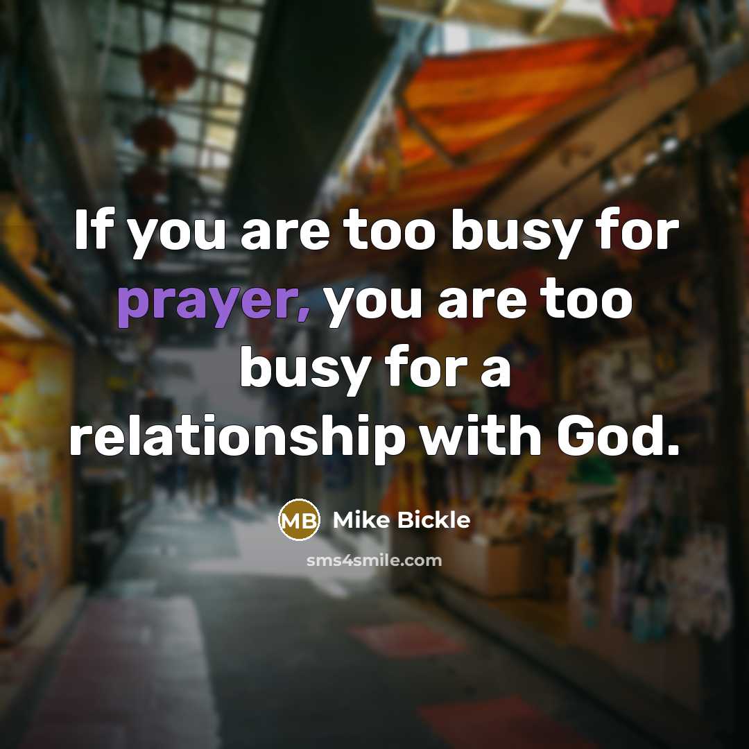 “If you are too busy for prayer, you are too…” quote by Mike Bickle