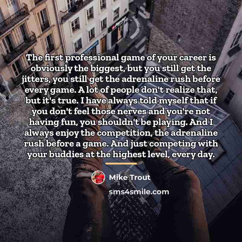 “The first professional game of your career is obviously the…” quote by Mike Trout
