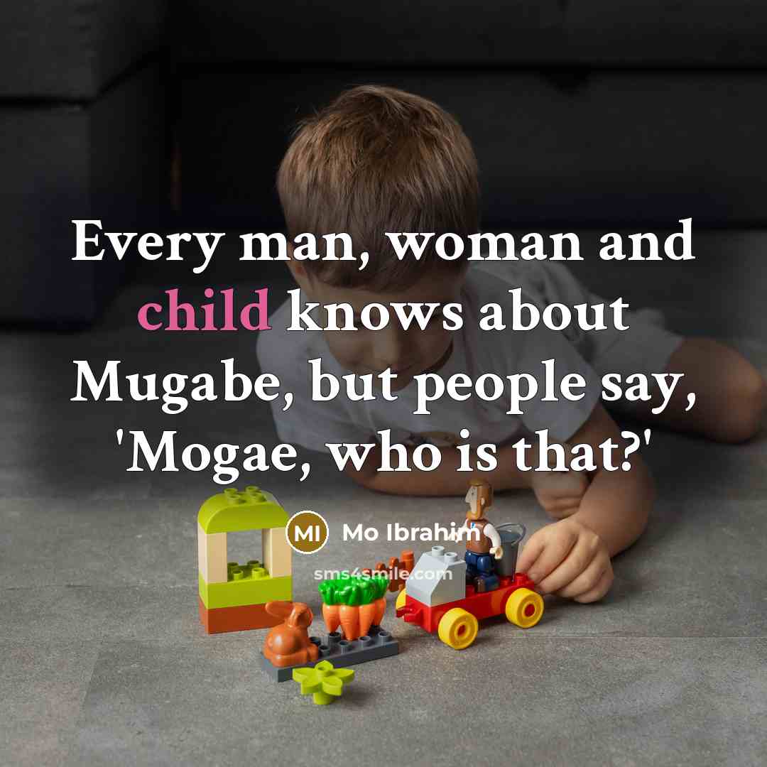 “Every man, woman and child knows about Mugabe, but people…” quote by Mo Ibrahim