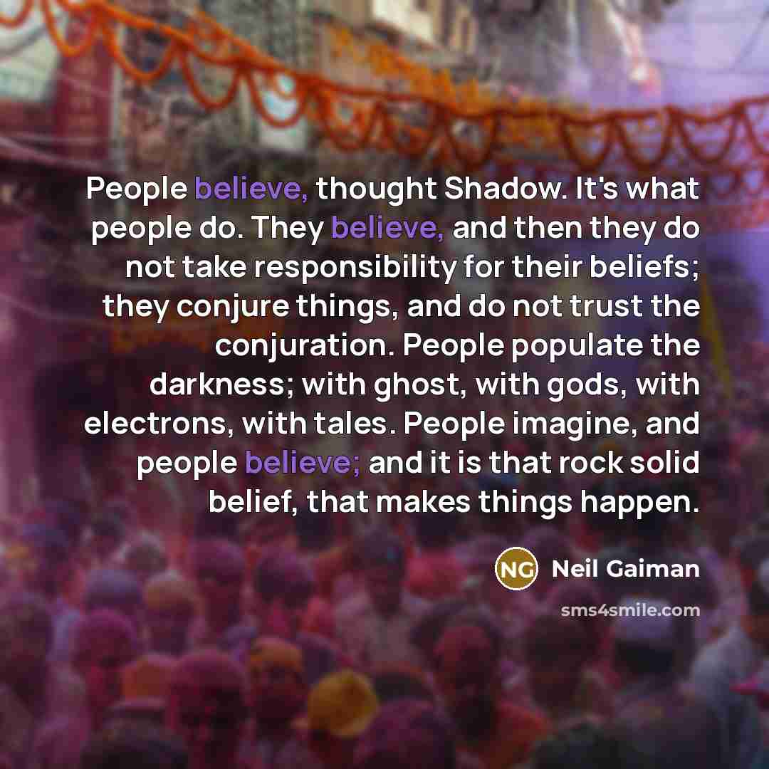 “People believe, thought Shadow. It's what people do. They believe,…” quote by Neil Gaiman