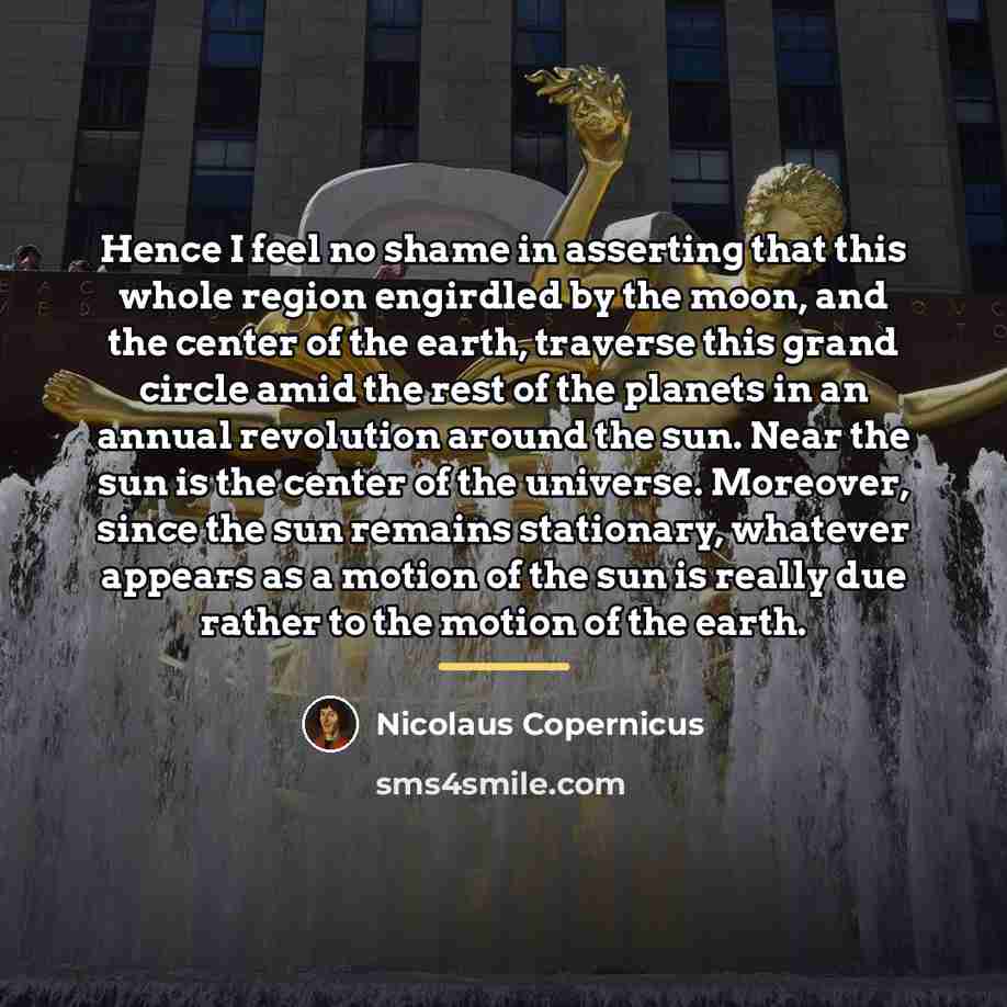 “Hence I feel no shame in asserting that this whole…” quote by Nicolaus Copernicus